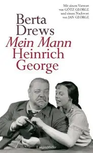 Mein Mann Heinrich George: Mit einem Vorwort von Götz George und einem Nachwort von Jan George