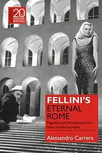 Fellini’s Eternal Rome: Paganism and Christianity in the Films of Federico Fellini