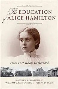The Education of Alice Hamilton: From Fort Wayne to Harvard