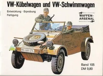 VW-Kübelwagen und VW-Schwimmwagen: Entwicklung - Erprobung - Fertigung (Waffen-Arsenal Band 105) (Repost)