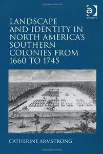 Landscape and Identity in North America's Southern Colonies from 1660 to 1745 (Repost)