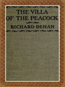 «The Villa Of The Peacock, And Other Stories» by Richard Dehan