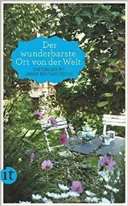 »Der wunderbarste Ort von der Welt«: Gartenglück mit Johann Wolfgang Goethe