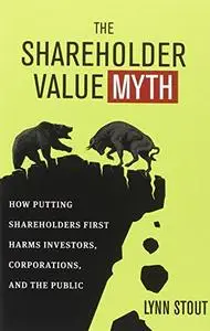 The Shareholder Value Myth: How Putting Shareholders First Harms Investors, Corporations, and the Public (repost)