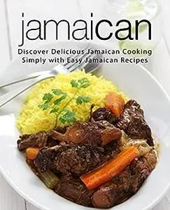 Jamaican: Discover Delicious Caribbean Cooking Simply with Easy Jamaican Recipes (2nd Edition)