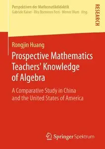 Prospective Mathematics Teachers' Knowledge of Algebra: A Comparative Study in China and the United States of America