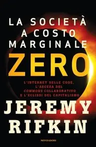 Jeremy Rifkin - L'Internet delle cose, l'ascesa del «Commons» collaborativo e l'eclissi del capitalismo