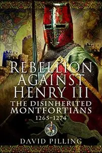 Rebellion Against Henry III: The Disinherited Montfortians, 1265–1274