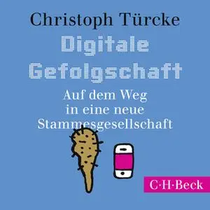 «Digitale Gefolgschaft: Auf dem Weg in eine neue Stammesgesellschaft» by Christoph Türcke