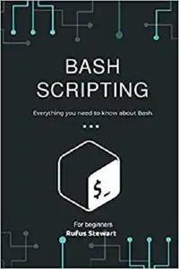 Bash Scripting: Everything you need to know about Bash , 2nd Edition