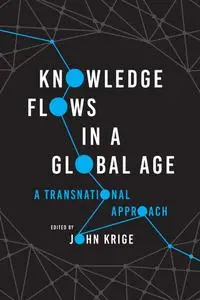 Knowledge Flows in a Global Age: A Transnational Approach