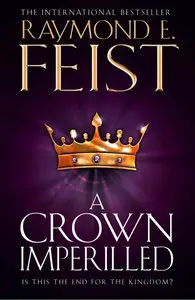 Raymond E. Feist - A Crown Imperiled (Chaoswar Saga, Book 2)