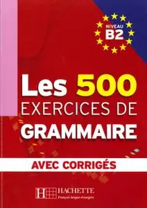 Collectif, "Les 500 Exercices de Grammaire B2 + corrigés intégrés"