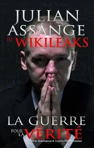 Valérie Guichaoua, Sophie Radermecker, "Julian Assange et WikiLeaks : La guerre pour la vérité"