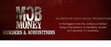 American Greed - Mob Money: Murders and Acquisitions (2014)