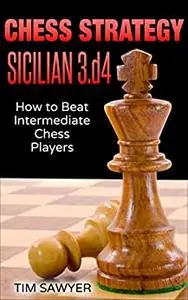 Chess Strategy Sicilian 3.d4: How to Beat Intermediate Chess Players