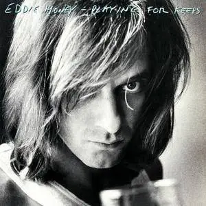 Eddie Money - Playing For Keeps (1980) [Collector's Edition, 2013]