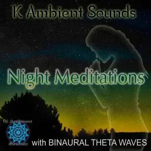 K Ambient Sounds - Night Meditations - Sounds for Meditation & Relaxation with Theta Waves Binaural Beats (2016)