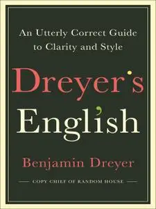 Dreyer's English: An Utterly Correct Guide to Clarity and Style