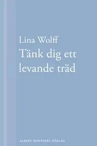 «Många människor dör som du. Tänk dig ett levande träd» by Lina Wolff