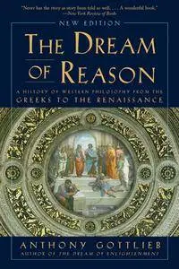 The Dream of Reason: A History of Western Philosophy from the Greeks to the Renaissance, New Edition