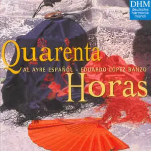 Quarenta Horas - Al Ayre Espanol - Eduardo Lopez Banzo