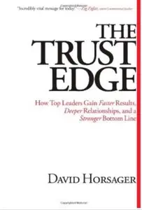 The Trust Edge: How Top Leaders Gain Faster Results, Deeper Relationships, and a Stronger Bottom Line [Repost]