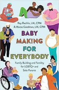 Baby Making for Everybody: Family Building and Fertility for LGBTQ+ and Solo Parents