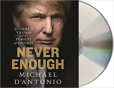 Michael D'Antonio - Never Enough: Donald Trump and the Pursuit of Success