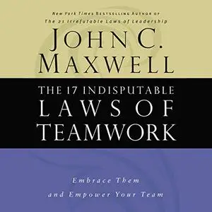 The 17 Indisputable Laws of Teamwork: Embrace Them and Empower Your Team, Updated Edition Unabridged [Audiobook]