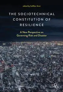 The Sociotechnical Constitution of Resilience: A New Perspective on Governing Risk and Disaster (Repost)