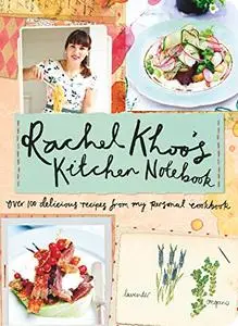 Rachel Khoo's Kitchen Notebook: Over 100 Delicious Recipes from My Personal Cookbook (repost)