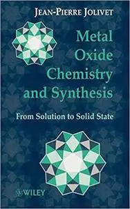 Metal Oxide Chemistry and Synthesis: From Solution to Solid State