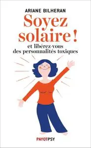 Ariane Bilheran, "Soyez solaire !: Et libérez-vous des personnalités toxiques"