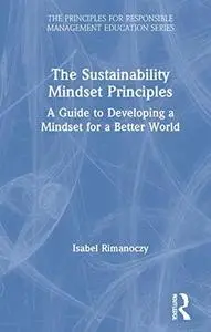 The Sustainability Mindset Principles: A Guide to Developing a Mindset for a Better World