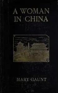 «A Woman In China» by Mary Gaunt