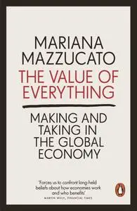 The Value of Everything: Making and Taking in the Global Economy