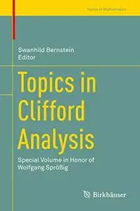 Topics in Clifford Analysis: Special Volume in Honor of Wolfgang Sprößig (Repost)