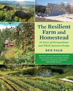The Resilient Farm and Homestead: 20 Years of Permaculture and Whole Systems Design, Revised and Expanded Edition