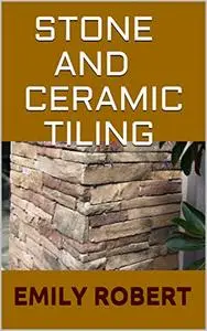 STONE AND CERAMIC TILING: Ultimate Guide On How To Tile a Floor Step-By-Step DIY Guide for Beginners Laying a Floor Tiles