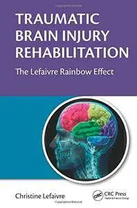 Traumatic Brain Injury Rehabilitation: The Lefaivre Rainbow Effect