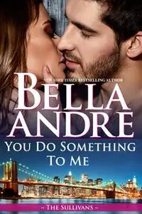 «You Do Something To Me» by Bella Andre