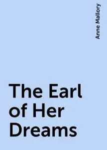 «The Earl of Her Dreams» by Anne Mallory