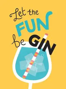 «Let the Fun BeGIN: Recipes, Quotes and Statements for Gin Lovers» by Summersdale Publishers