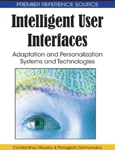 Intelligent User Interfaces:  Adaptation and Personalization Systems and Technologies (Premier Reference Source)