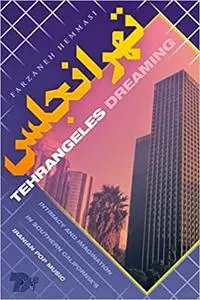 Tehrangeles Dreaming: Intimacy and Imagination in Southern California's Iranian Pop Music