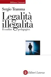 Legalità illegalità: Il confine pedagogico (Biblioteca universale Laterza Vol. 650) (Italian Edition)