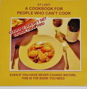 Cookbook For People Who Can't Cook: For first time cooks