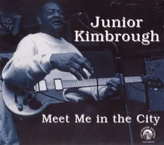 Junior Kimbrough - Meet Me In The City (1999)