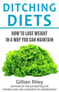 Ditching Diets: How to Lose Weight in a Way You Can Maintain